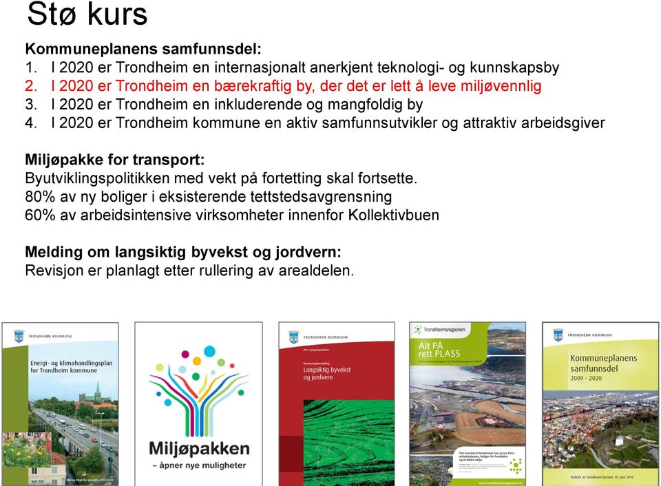 I 2020 er Trondheim kommune en aktiv samfunnsutvikler og attraktiv arbeidsgiver Miljøpakke for transport: Byutviklingspolitikken med vekt på fortetting skal