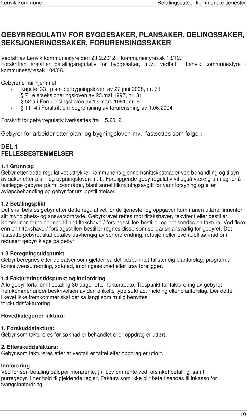 juni 2008, nr. 71-7 i eierseksjoneringsloven av 23.mai 1997, nr. 31-52 a i Forurensingsloven av 13.mars 1981, nr. 6-11- 4 i Forskrift om begrensning av forurensning av 1.06.