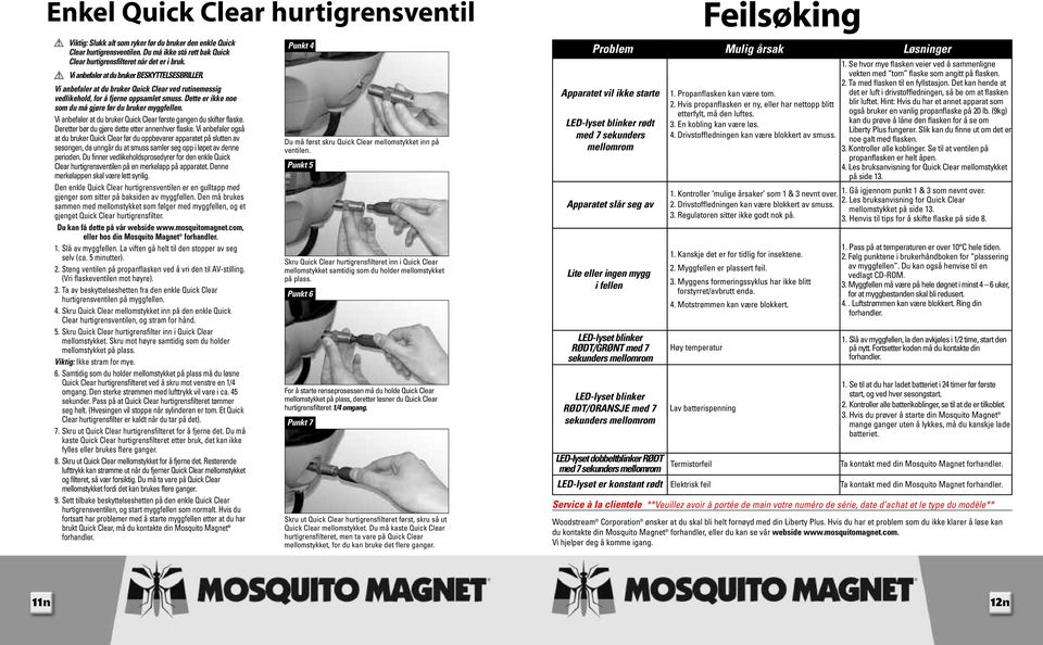 Vi anbefaler at du bruker Quick Clear ved rutinemessig vedlikehold, for å fjerne oppsamlet smuss. Dette er ikke noe som du må gjøre før du bruker myggfellen.