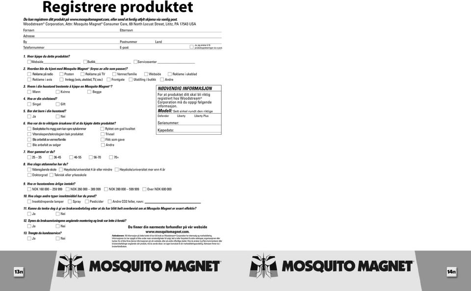 Hvor kjøpe du dette produktet? Webside Butikk Servicesenter 2. Hvordan ble du kjent med Mosquito Magnet (kryss av alle som passer)?