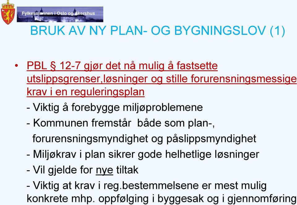 plan-, forurensningsmyndighet og påslippsmyndighet - Miljøkrav i plan sikrer gode helhetlige løsninger - Vil