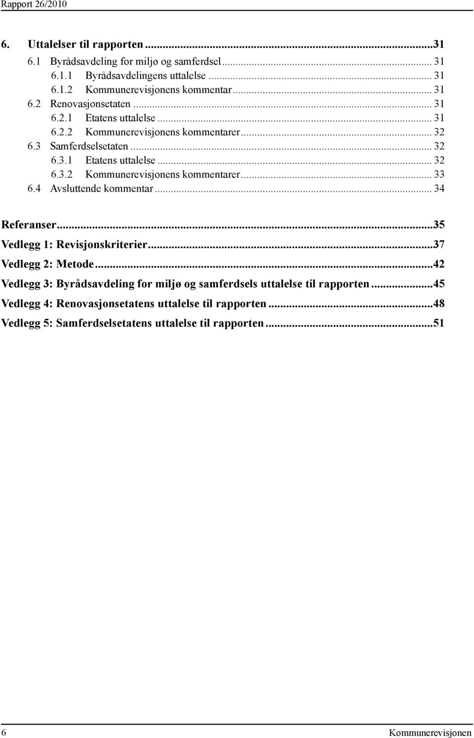 4 Avsluttende kommentar... 34 Referanser...35 Vedlegg 1: Revisjonskriterier...37 Vedlegg 2: Metode.