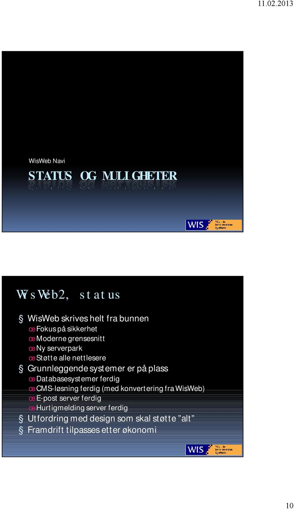 Databasesystemer ferdig œ CMS-løsningferdig (med konvertering fra WisWeb) œ E-post server ferdig œ