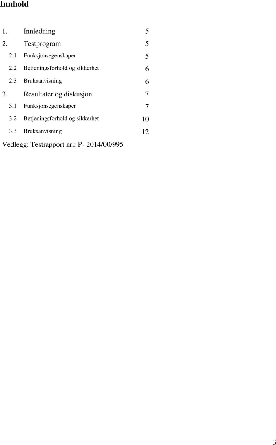 Resultater og diskusjon 7 3.1 Funksjonsegenskaper 7 3.