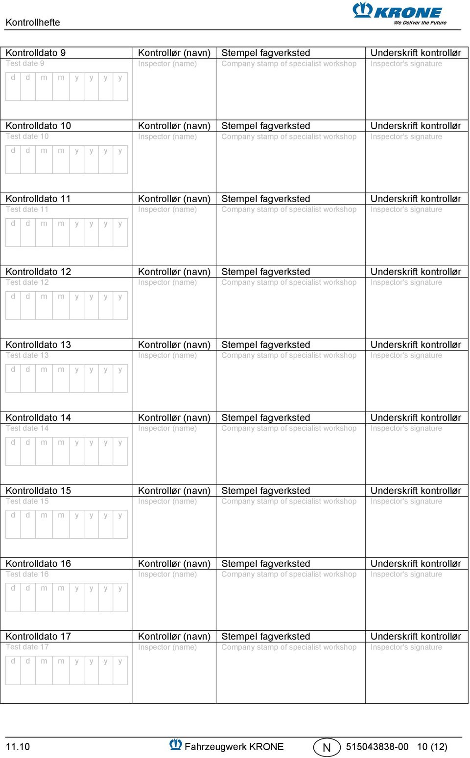 Stempel fagverksted Underskrift kontrollør Test date 13 Kontrolldato 14 Kontrollør (navn) Stempel fagverksted Underskrift kontrollør Test date 14 Kontrolldato 15 Kontrollør (navn) Stempel fagverksted