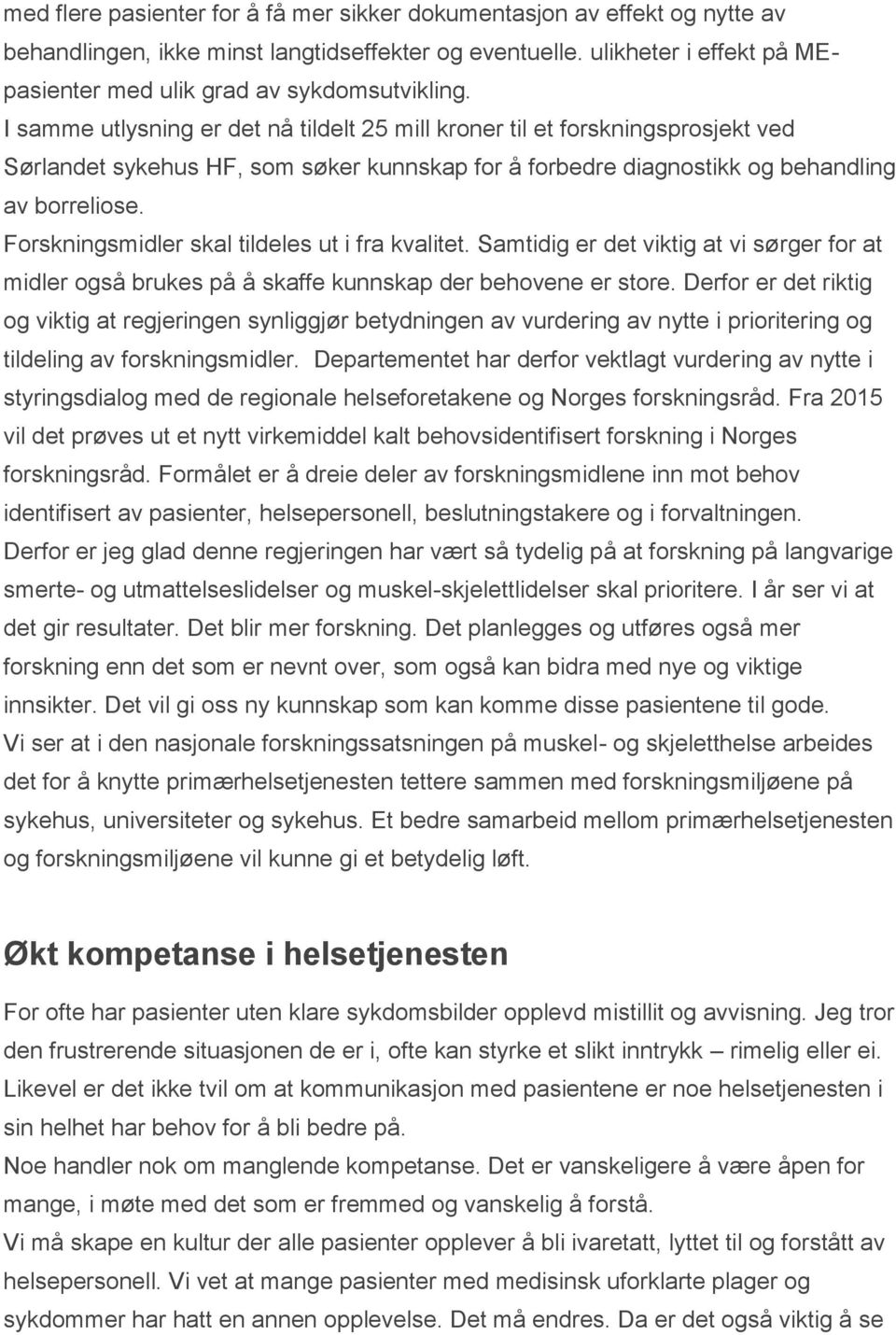 I samme utlysning er det nå tildelt 25 mill kroner til et forskningsprosjekt ved Sørlandet sykehus HF, som søker kunnskap for å forbedre diagnostikk og behandling av borreliose.