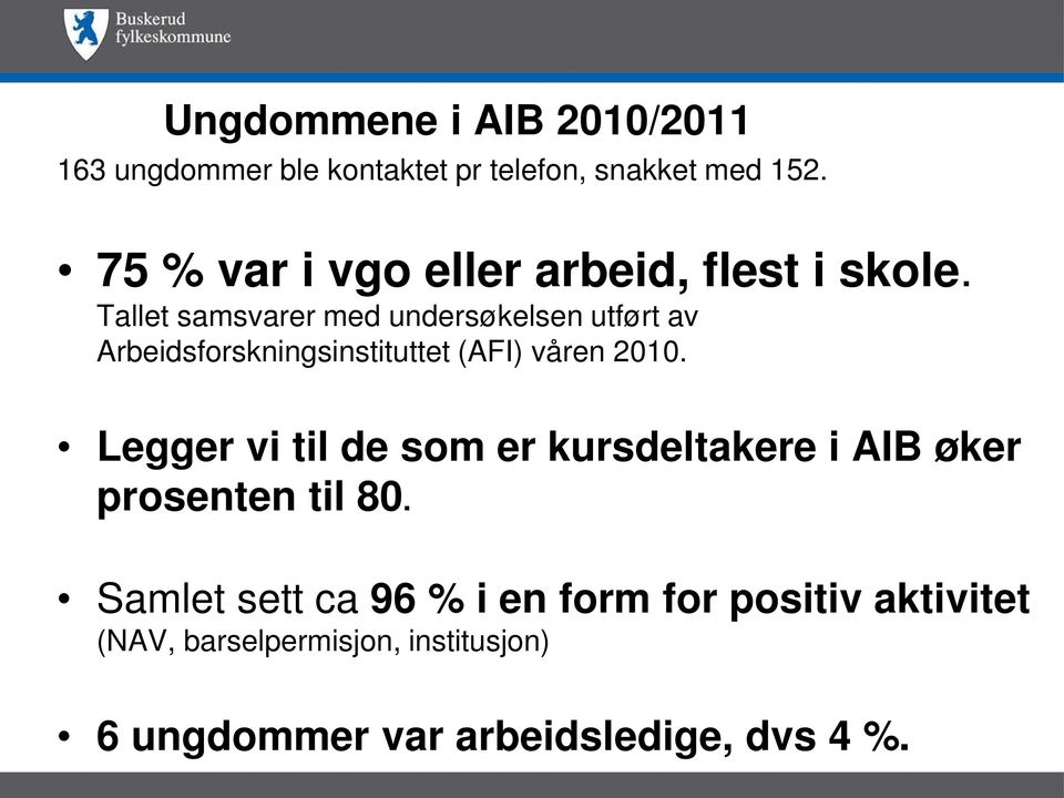 Tallet samsvarer med undersøkelsen utført av Arbeidsforskningsinstituttet (AFI) våren 2010.