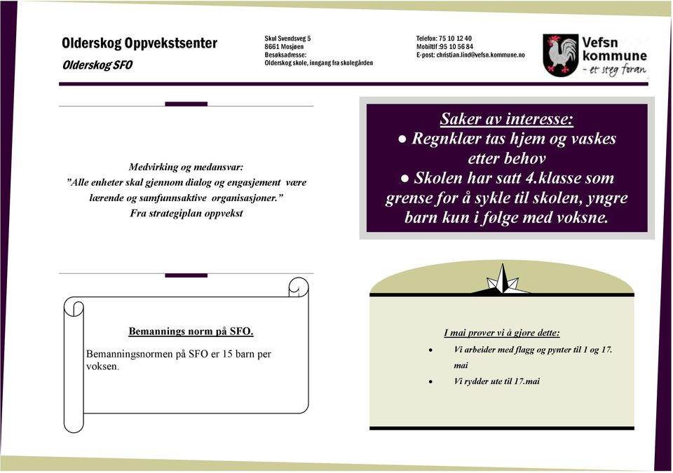 Fra strategiplan oppvekst Saker av interesse: Regnklær tas hjem og vaskes etter behov Skolen har satt 4.