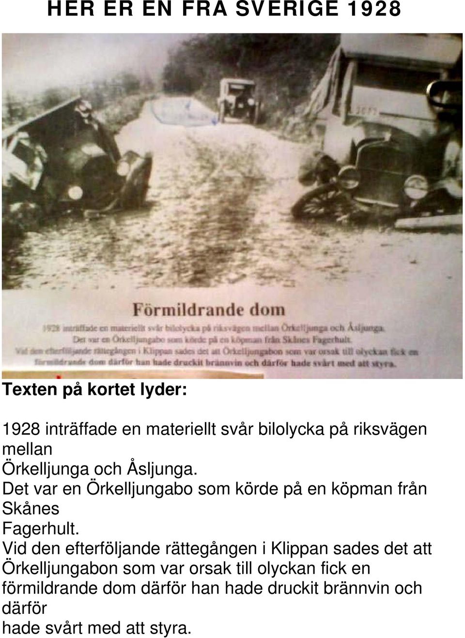 Det var en Örkelljungabo som körde på en köpman från Skånes Fagerhult.