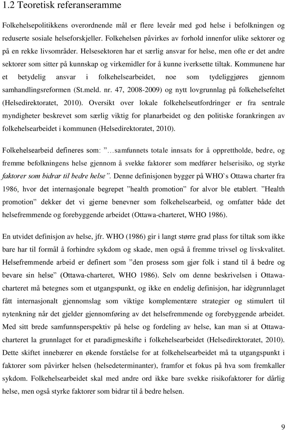 Helsesektoren har et særlig ansvar for helse, men ofte er det andre sektorer som sitter på kunnskap og virkemidler for å kunne iverksette tiltak.