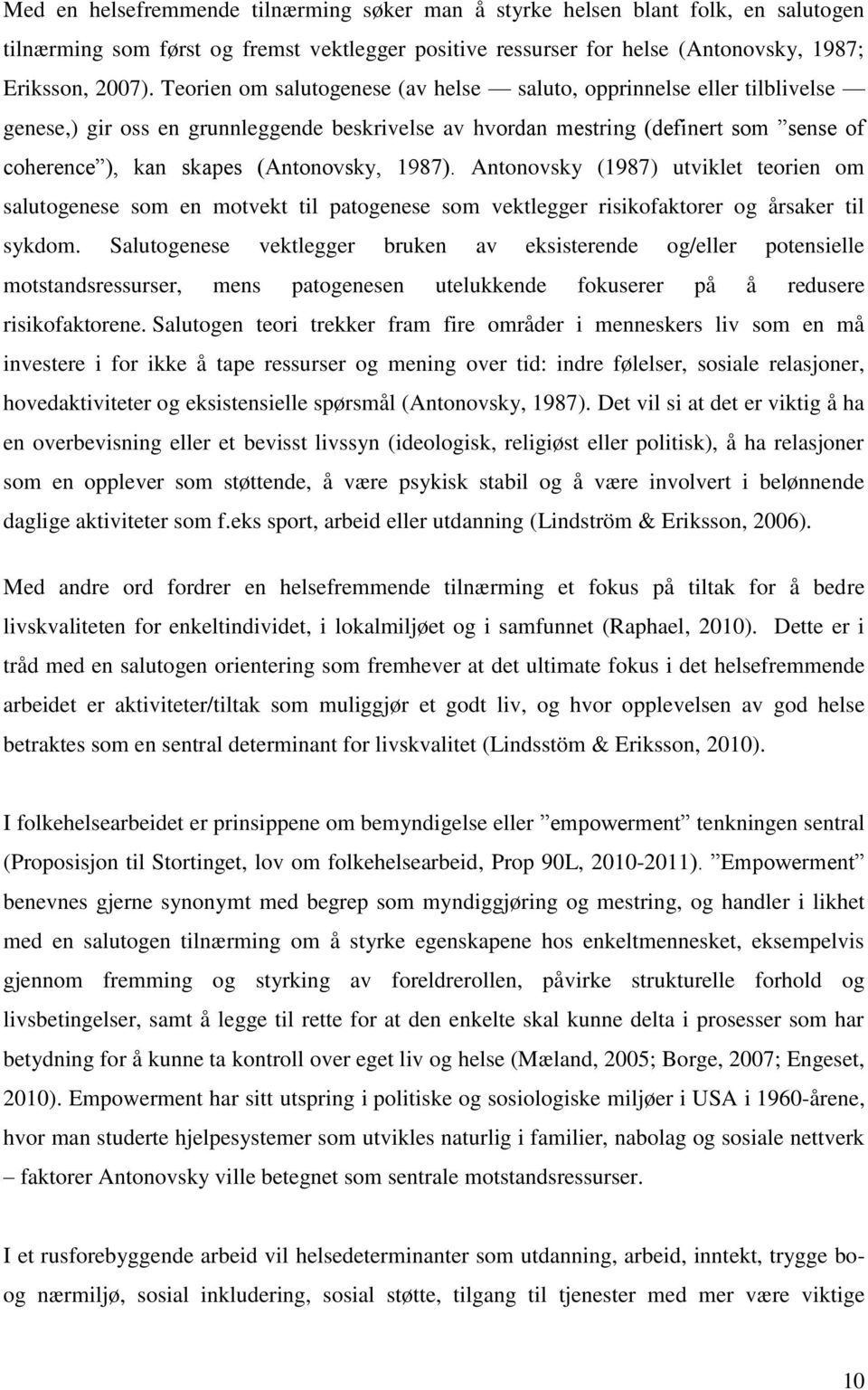 1987). Antonovsky (1987) utviklet teorien om salutogenese som en motvekt til patogenese som vektlegger risikofaktorer og årsaker til sykdom.