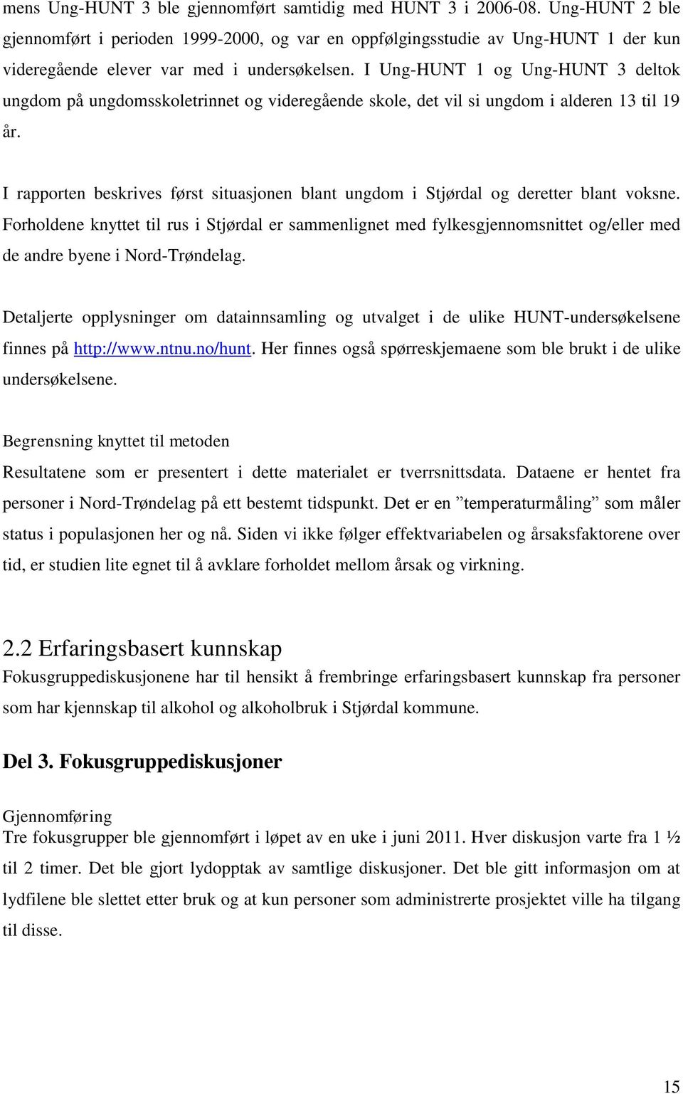 I Ung-HUNT 1 og Ung-HUNT 3 deltok ungdom på ungdomsskoletrinnet og videregående skole, det vil si ungdom i alderen 13 til 19 år.