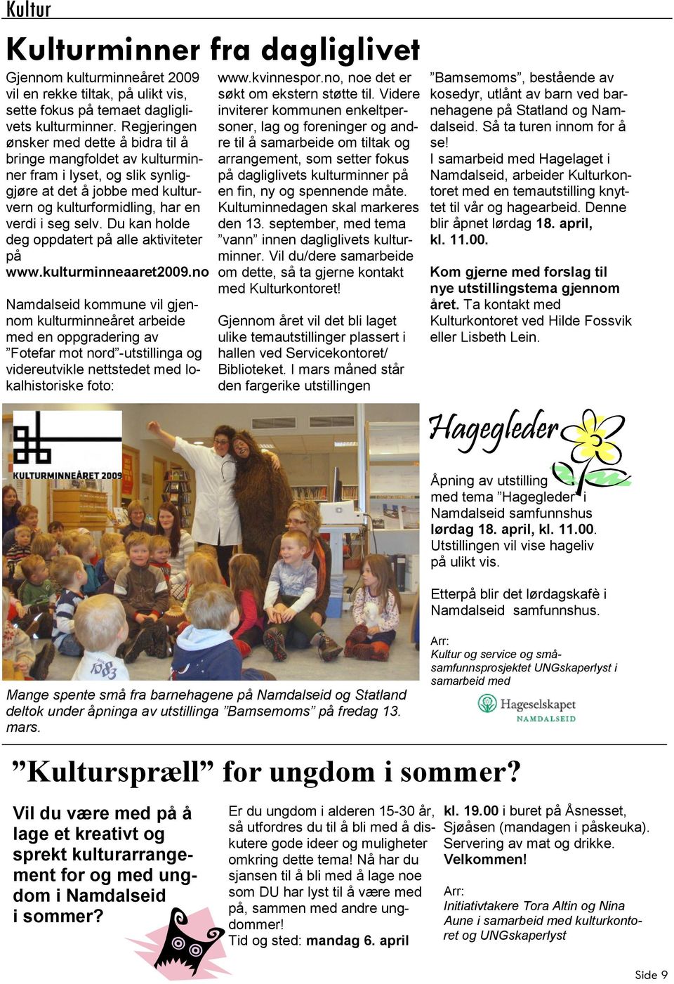 Du kan holde deg oppdatert på alle aktiviteter på www.kulturminneaaret2009.