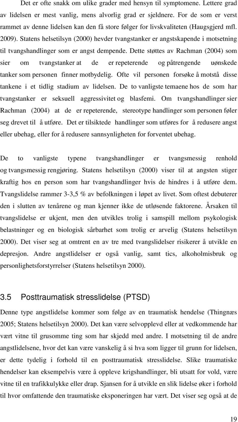 Statens helsetilsyn (2000) hevder tvangstanker er angstskapende i motsetning til tvangshandlinger som er angst dempende.