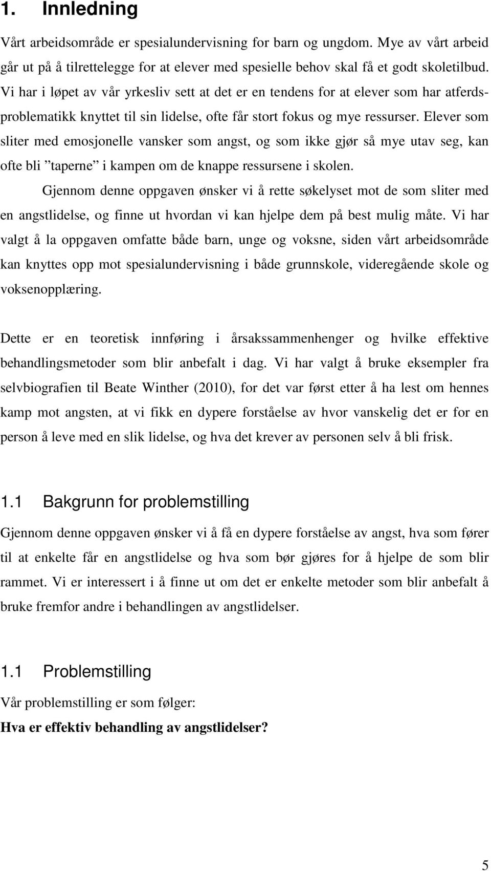 Elever som sliter med emosjonelle vansker som angst, og som ikke gjør så mye utav seg, kan ofte bli taperne i kampen om de knappe ressursene i skolen.