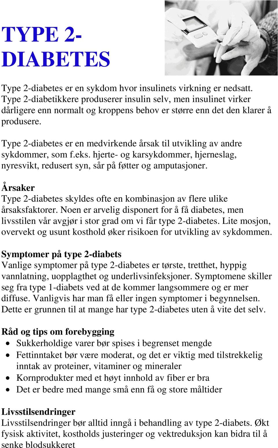 Type 2-diabetes er en medvirkende årsak til utvikling av andre sykdommer, som f.eks. hjerte- og karsykdommer, hjerneslag, nyresvikt, redusert syn, sår på føtter og amputasjoner.