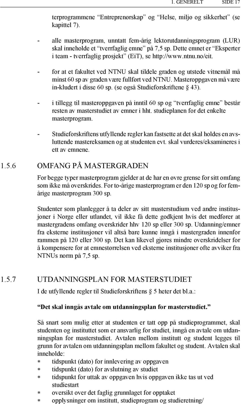 no/eit. - for at et fakultet ved NTNU skal tildele graden og utstede vitnemål må minst 60 sp av graden være fullført ved NTNU. Masteroppgaven må være in-kludert i disse 60 sp.