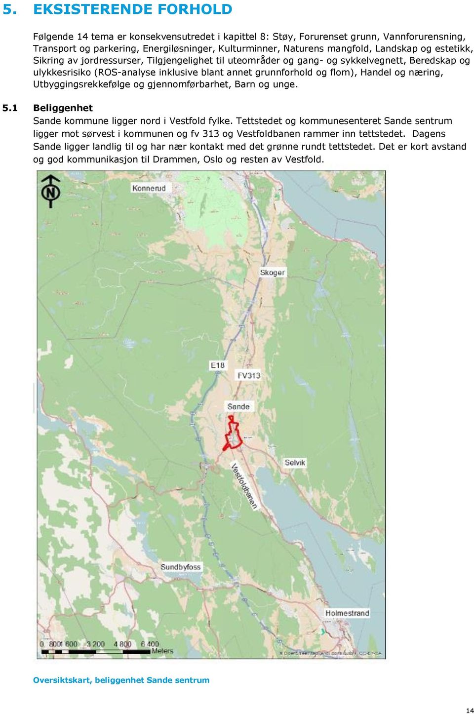 og næring, Utbyggingsrekkefølge og gjennomførbarhet, Barn og unge. 5.1 Beliggenhet Sande kommune ligger nord i Vestfold fylke.