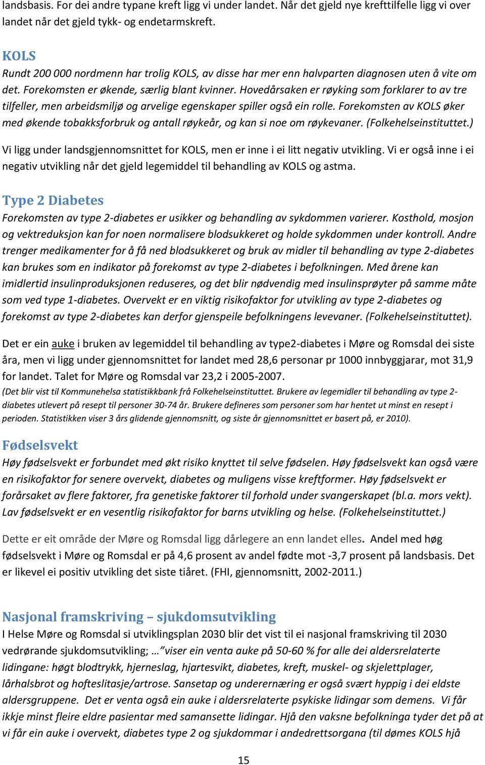 Hovedårsaken er røyking som forklarer to av tre tilfeller, men arbeidsmiljø og arvelige egenskaper spiller også ein rolle.