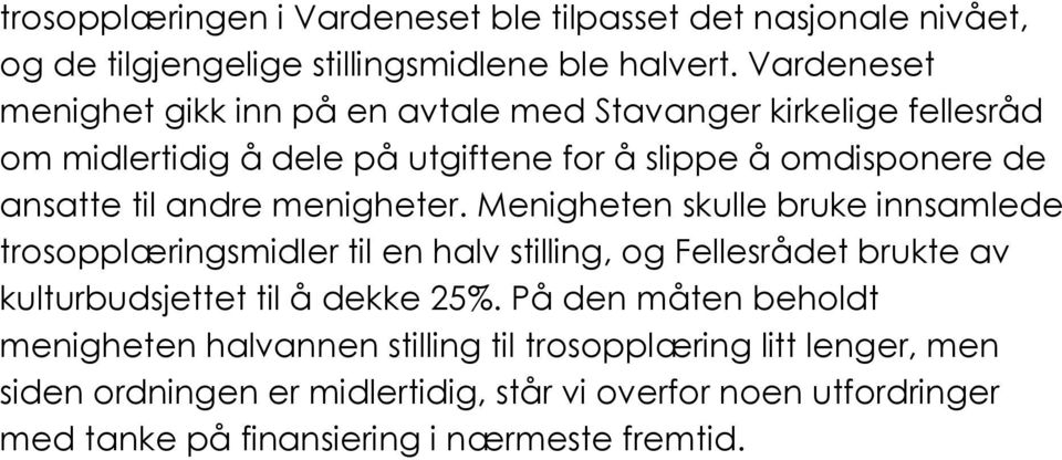 andre menigheter. Menigheten skulle bruke innsamlede trosopplæringsmidler til en halv stilling, og Fellesrådet brukte av kulturbudsjettet til å dekke 25%.