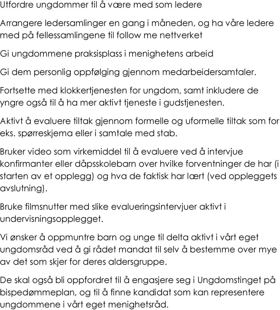 Aktivt å evaluere tiltak gjennom formelle og uformelle tiltak som for eks. spørreskjema eller i samtale med stab.