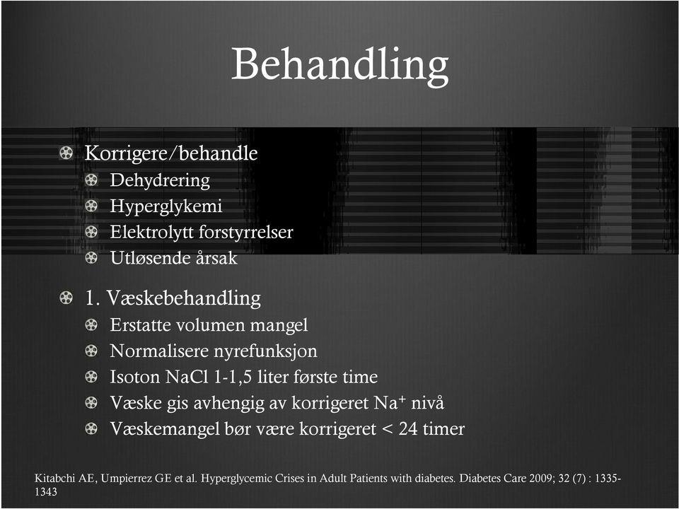 Væske gis avhengig av korrigeret Na + nivå Væskemangel bør være korrigeret < 24 timer Kitabchi AE,