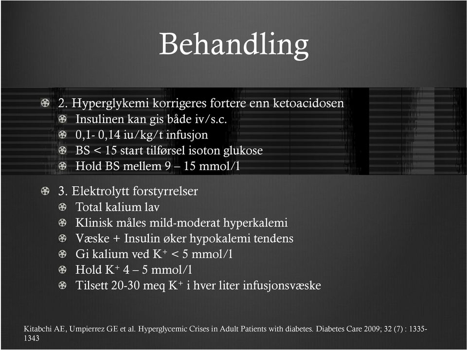 Elektrolytt forstyrrelser Total kalium lav Klinisk måles mild-moderat hyperkalemi Væske + Insulin øker hypokalemi tendens Gi kalium