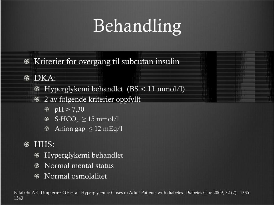 Hyperglykemi behandlet Normal mental status Normal osmolalitet Kitabchi AE, Umpierrez GE et