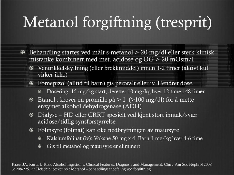 Dosering: 15 mg/kg start, deretter 10 mg/kg hver 12.