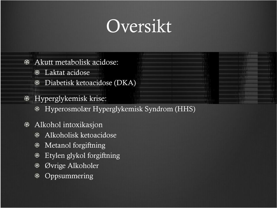 Hyperglykemisk Syndrom (HHS) Alkohol intoxikasjon Alkoholisk