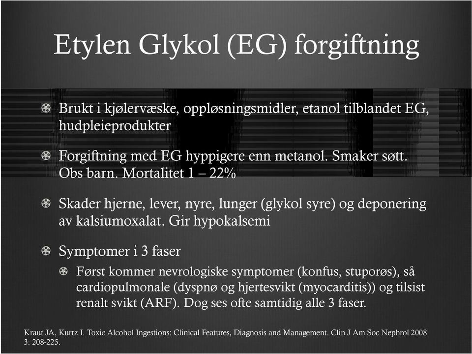 Gir hypokalsemi Symptomer i 3 faser Først kommer nevrologiske symptomer (konfus, stuporøs), så cardiopulmonale (dyspnø og hjertesvikt (myocarditis)) og