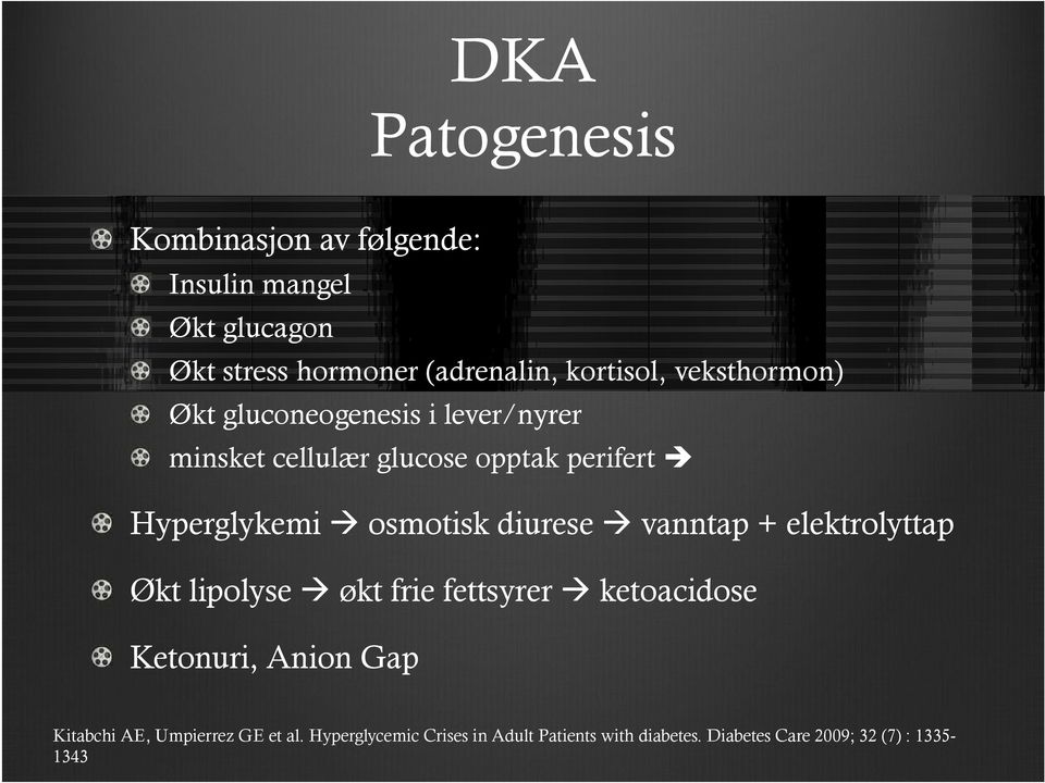 diurese vanntap + elektrolyttap Økt lipolyse økt frie fettsyrer ketoacidose Ketonuri, Anion Gap Kitabchi AE,