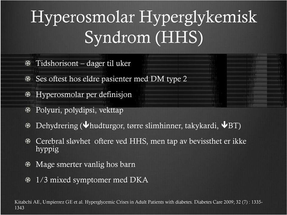 Cerebral sløvhet oftere ved HHS, men tap av bevissthet er ikke hyppig Mage smerter vanlig hos barn 1/3 mixed symptomer