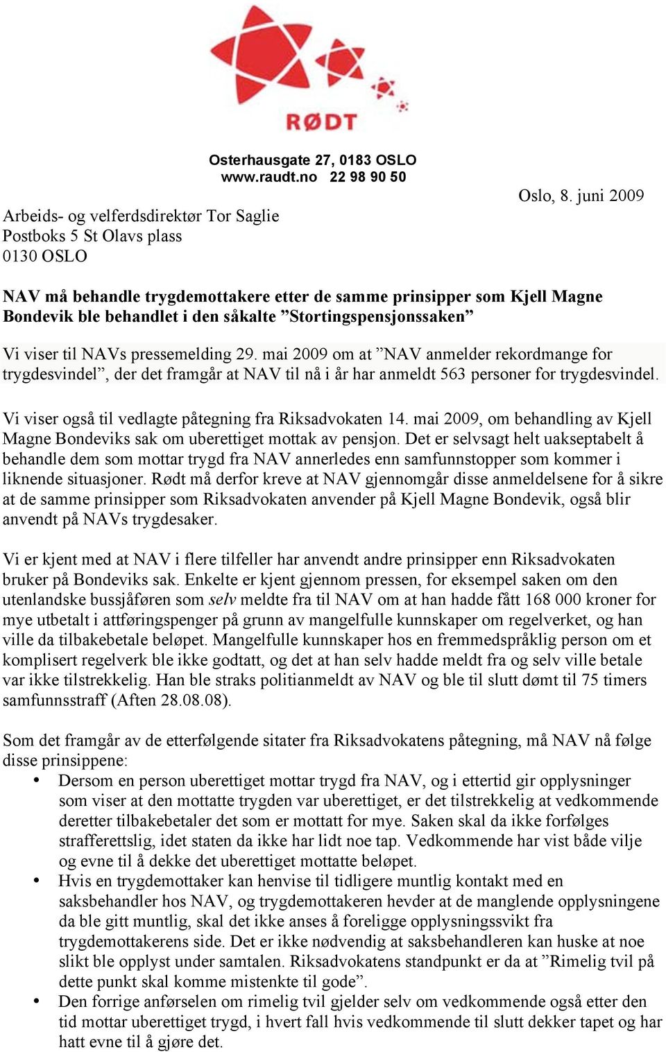 mai 2009 om at NAV anmelder rekordmange for trygdesvindel, der det framgår at NAV til nå i år har anmeldt 563 personer for trygdesvindel. Vi viser også til vedlagte påtegning fra Riksadvokaten 14.