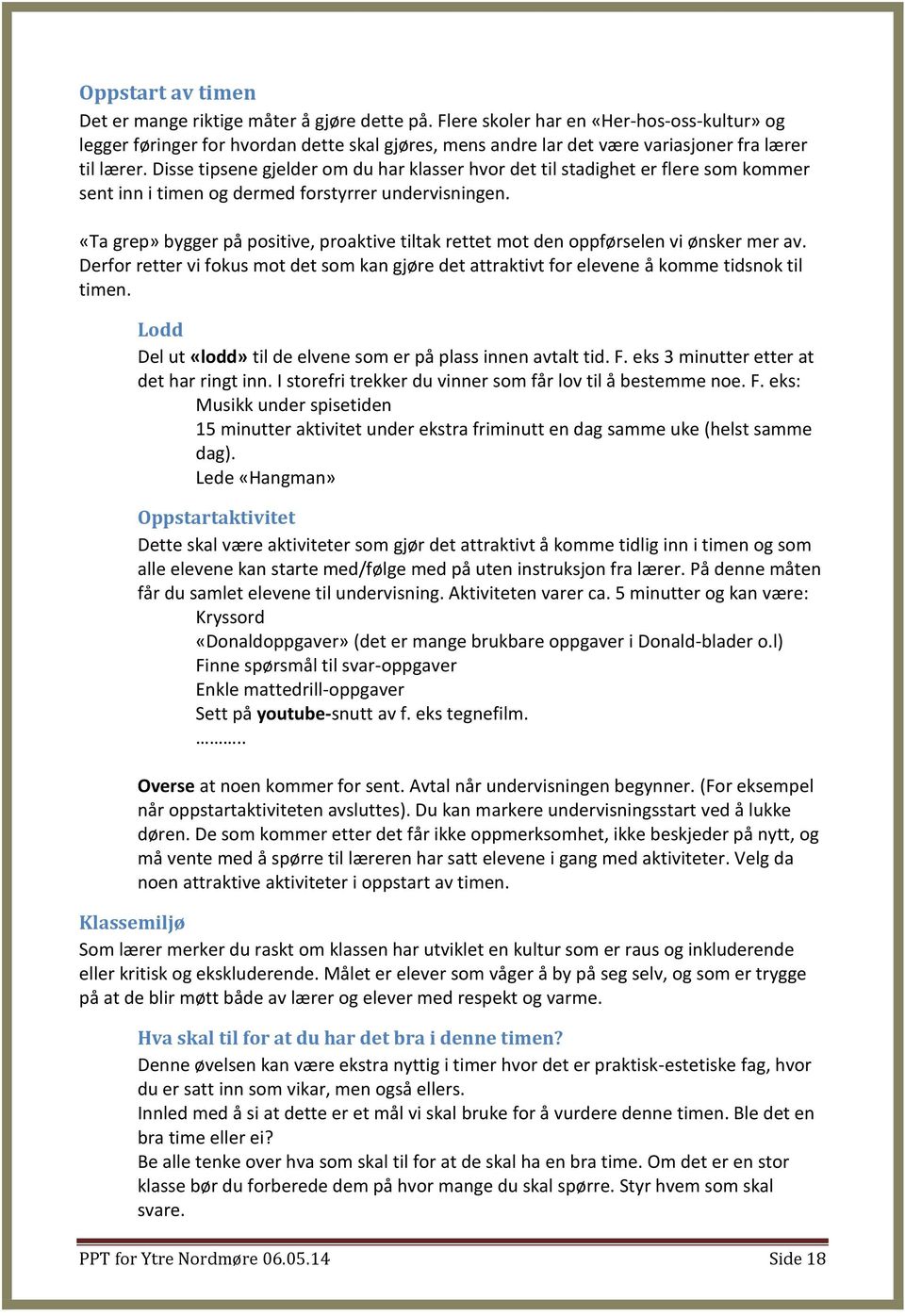 Disse tipsene gjelder om du har klasser hvor det til stadighet er flere som kommer sent inn i timen og dermed forstyrrer undervisningen.