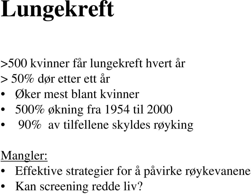 til 2000 90% av tilfellene skyldes røyking Mangler: