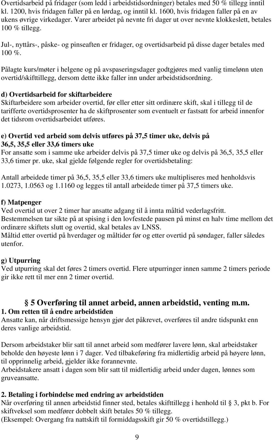 Jul-, nyttårs-, påske- og pinseaften er fridager, og overtidsarbeid på disse dager betales med 100 %.