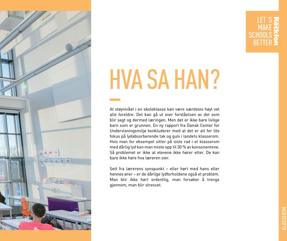 En ny rapport fra Dansk Center for Undervisningsmiljø konkluderer med at det er alt for lite fokus på lydabsorberende tak og gulv i landets klasserom.