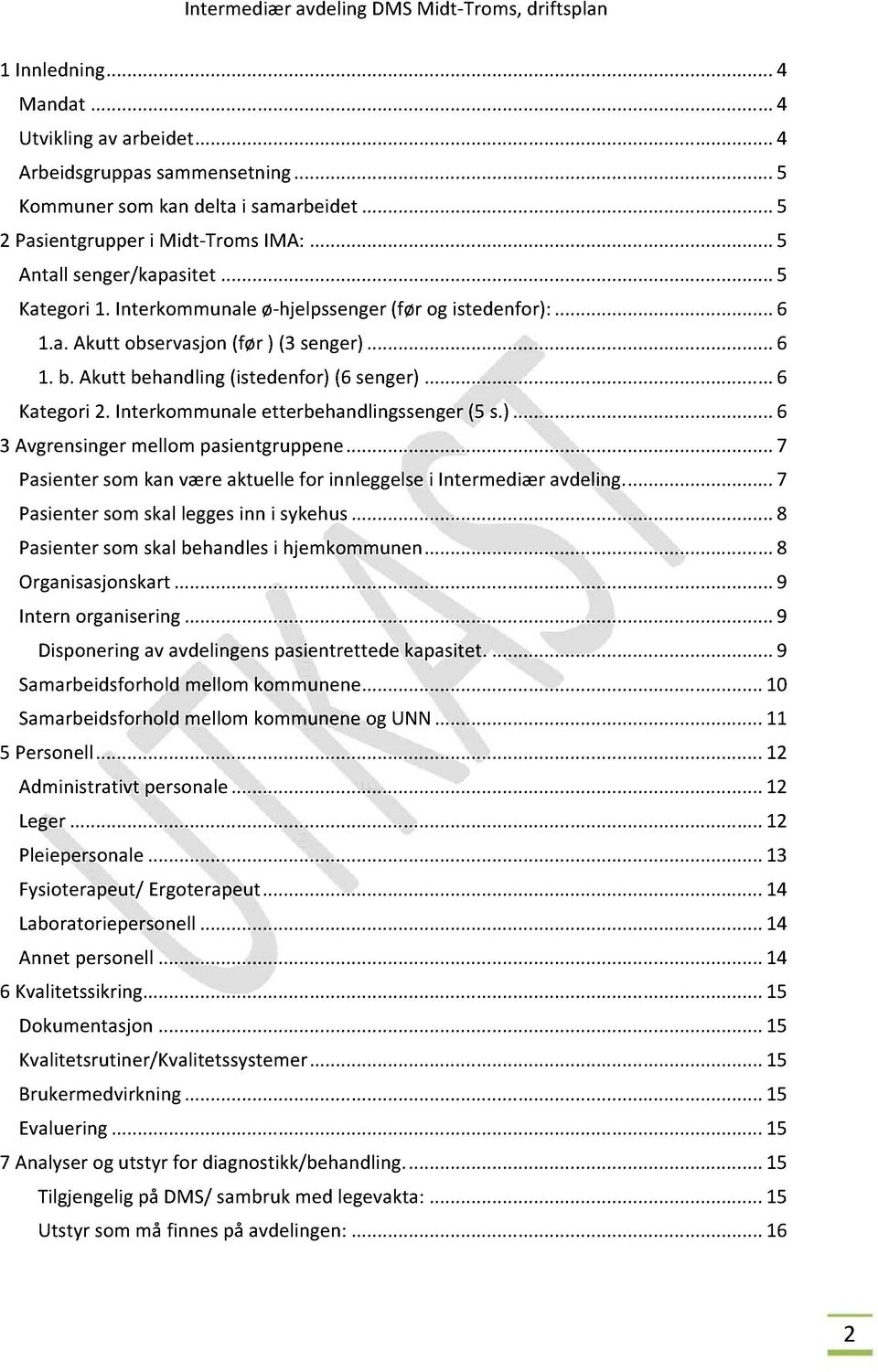 Interkommunaleetterbehandlingssenger (5 s.)...6 3 Avgrensingermellompasientgruppene...7 Pasientersomkanværeaktuellefor innleggelsei Intermediæravdeling... 7 Pasientersomskalleggesinn i sykehus.