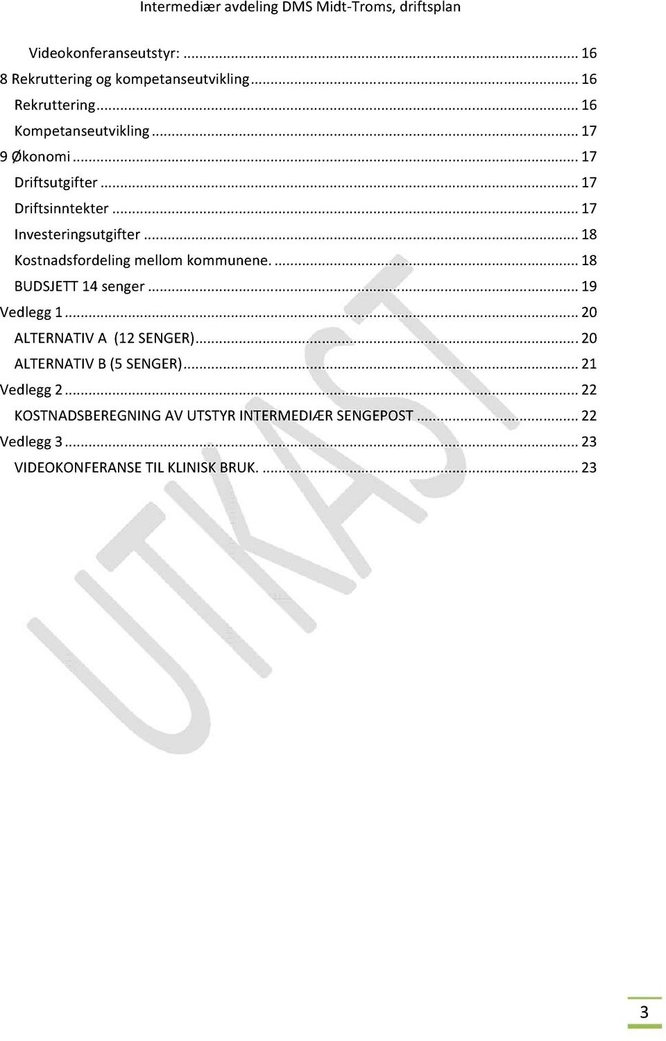 ..17 Investeringsutgifter...18 Kostnadsfordelingmellomkommunene...18 BUDSJETT 14 senger...19 Vedlegg1.