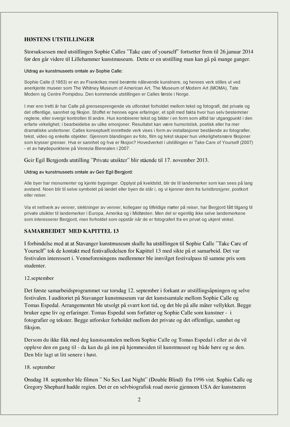 1953) er en av Frankrikes mest berømte nålevende kunstnere, og hennes verk stilles ut ved anerkjente museer som The Whitney Museum of American Art, The Museum of Modern Art (MOMA), Tate Modern og