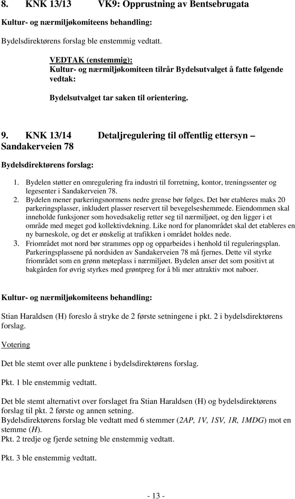 KNK 13/14 Detaljregulering til offentlig ettersyn Sandakerveien 78 Bydelsdirektørens forslag: 1.