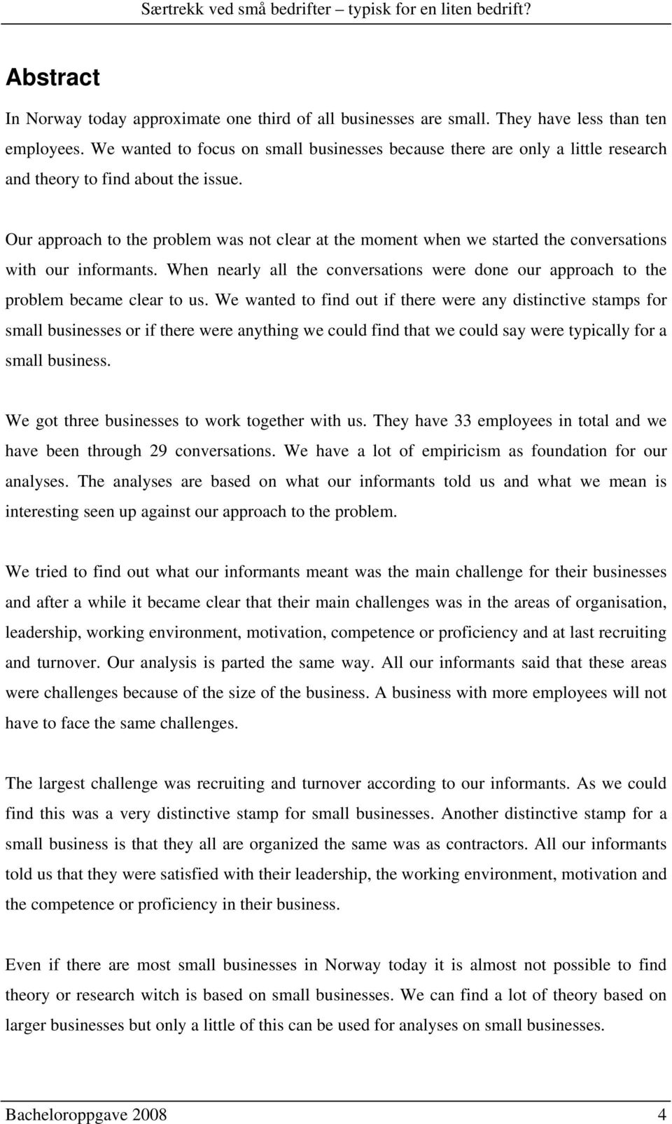 Our approach to the problem was not clear at the moment when we started the conversations with our informants.