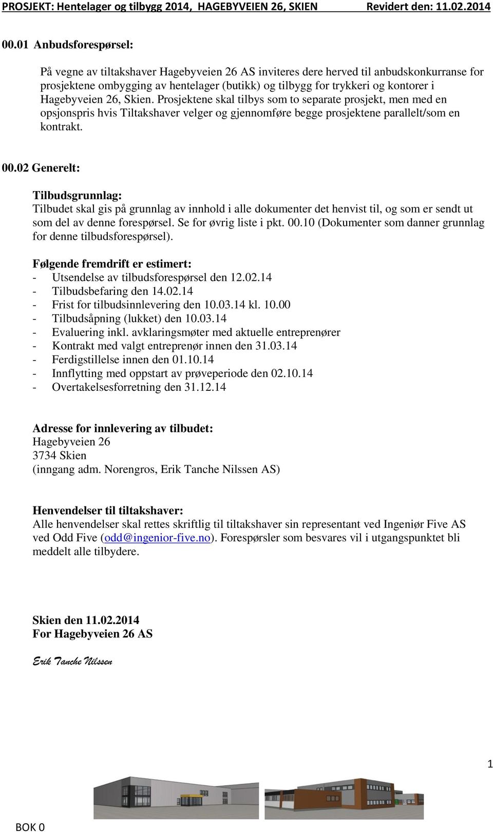 02 Generelt: Tilbudsgrunnlag: Tilbudet skal gis på grunnlag av innhold i alle dokumenter det henvist til, og som er sendt ut som del av denne forespørsel. Se for øvrig liste i pkt. 00.