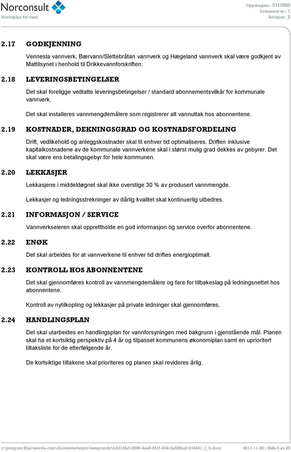 18 LEVERINGSBETINGELSER Det skal foreligge vedtatte leveringsbetingelser / standard abonnementsvilkår for kommunale vannverk.