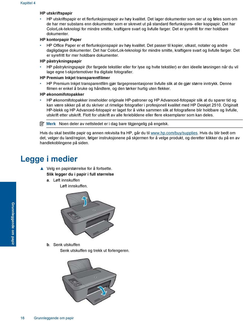 Det har ColorLok-teknologi for mindre smitte, kraftigere svart og livfulle farger. Det er syrefritt for mer holdbare dokumenter.