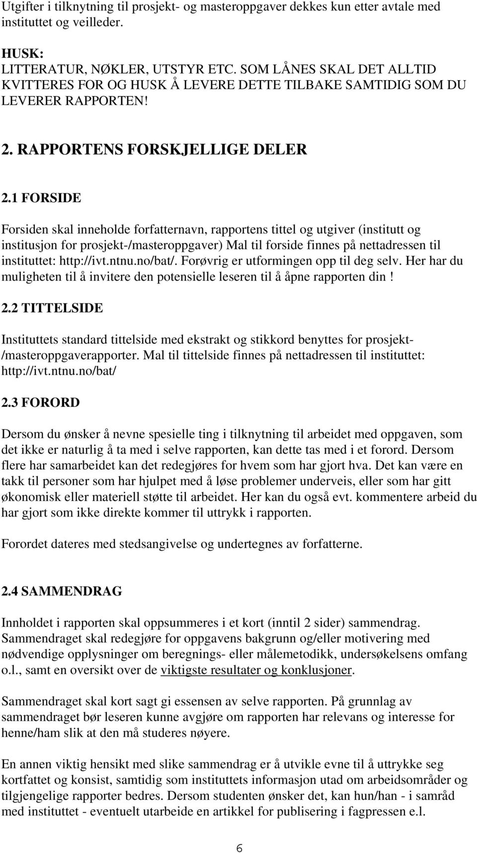 1 FORSIDE Forsiden skal inneholde forfatternavn, rapportens tittel og utgiver (institutt og institusjon for prosjekt-/masteroppgaver) Mal til forside finnes på nettadressen til instituttet: