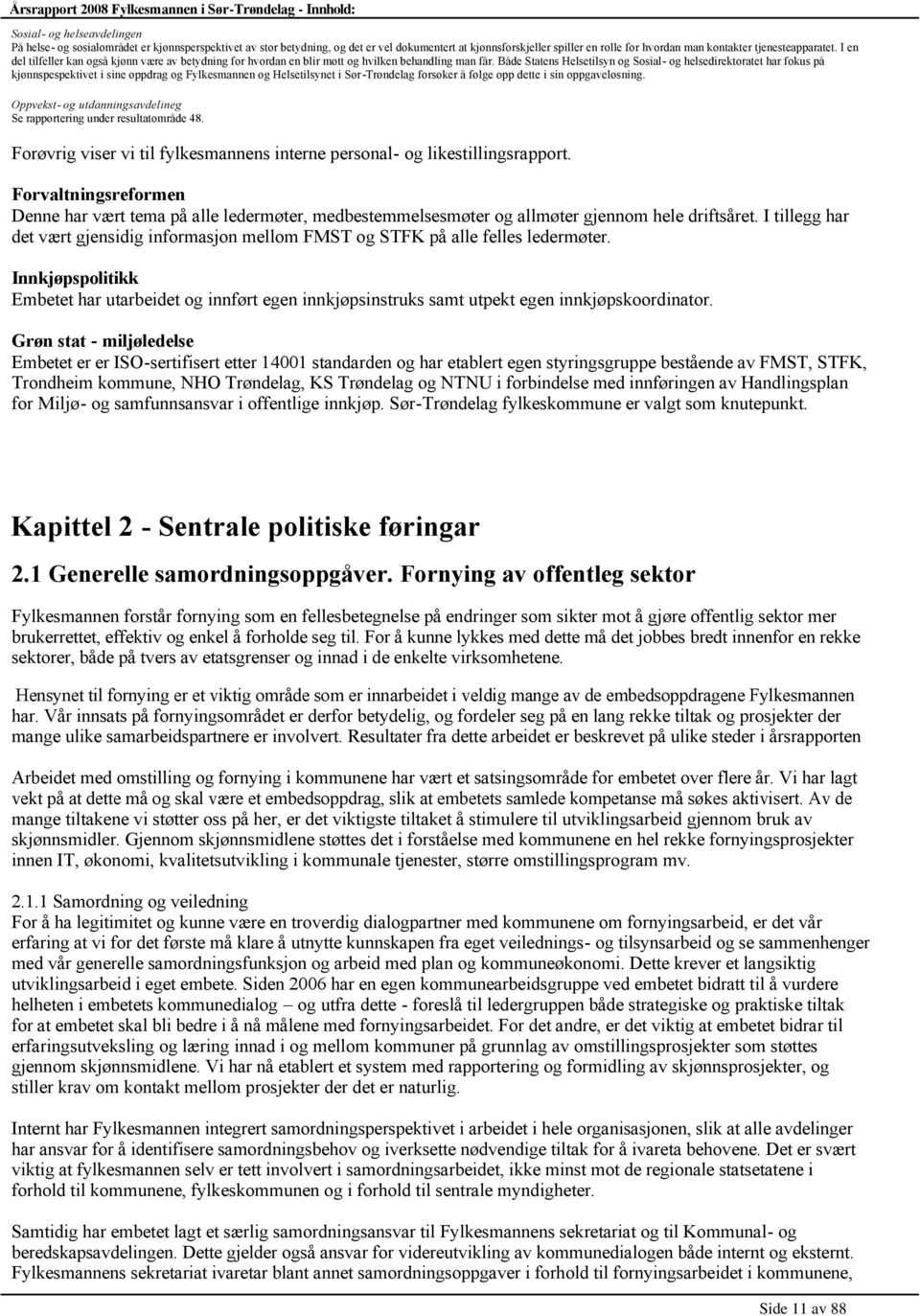 Årsrapport 2008 Fylkesmannen i Sør-Trøndelag - Innhold: Sosial og helseavdelingen På helse og sosialområdet er kjønnsperspektivet av stor betydning, og det er vel dokumentert at kjønnsforskjeller