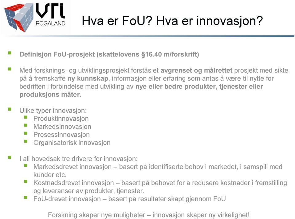 bedriften i forbindelse med utvikling av nye eller bedre produkter, tjenester eller produksjons måter.