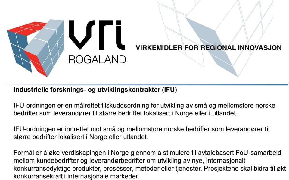 IFU-ordningen er innrettet mot små og mellomstore norske bedrifter som leverandører til større bedrifter lokalisert i Norge eller utlandet.